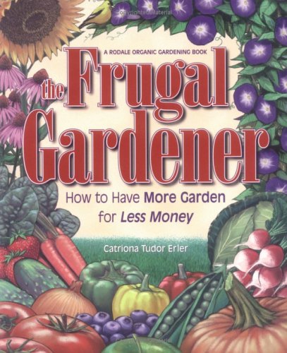 The Frugal Gardener: How to Have More Garden for Less Money,Used