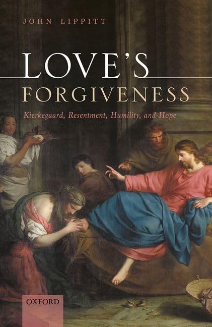 Love's Forgiveness: Kierkegaard, Resentment, Humility, and Hope,Used