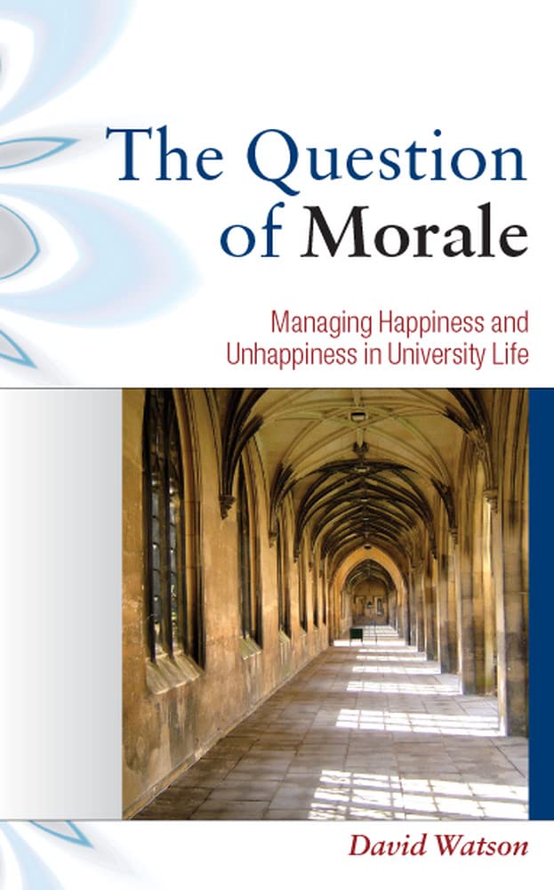 The Question Of Morale: Managing Happiness And Unhappiness In University Life: Searching For Happiness In University Life