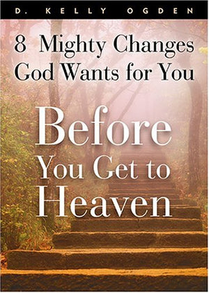 Before You Get To Heaven: 8 Mighty Changes God Wants For You,Used
