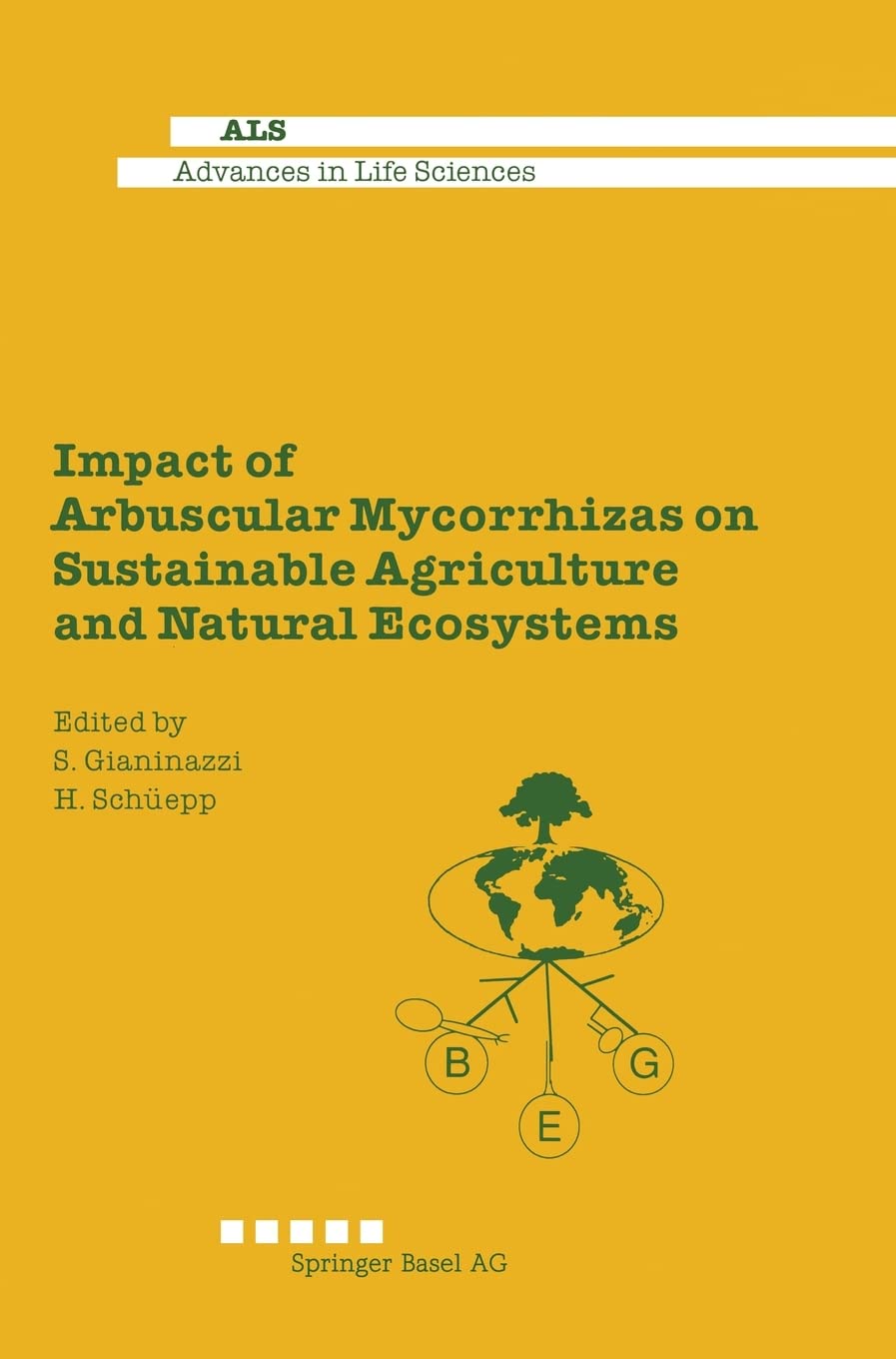 Impact of Arbuscular Mycorrhizas on Sustainable Agriculture and Natural Ecosystems (Advances in Life Sciences),New