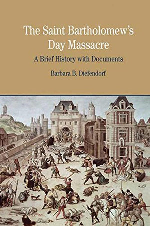 The St. Bartholomew'S Day Massacre: A Brief History With Documents (Bedford Series In History And Culture)-new