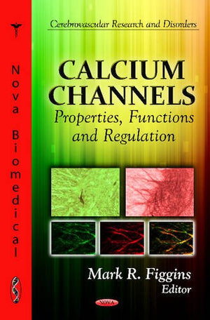 Calcium Channels: Properties, Functions And Regulation (Cerebrovascular Research And Disorders: Physiologylaboratory And Clinic,Used