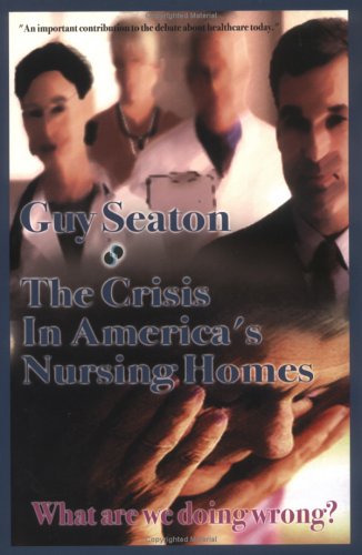 The Crisis in America's Nursing Homes: What Are We Doing Wrong?,Used