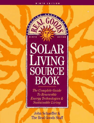 The Real Goods Solar Living Sourcebook: The Complete Guide to Renewable Energy Techologies and Sustainable Living (9th ed),Used
