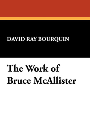 The Work of Bruce McAllister (Bibliographies of Modern Authors; 13),Used