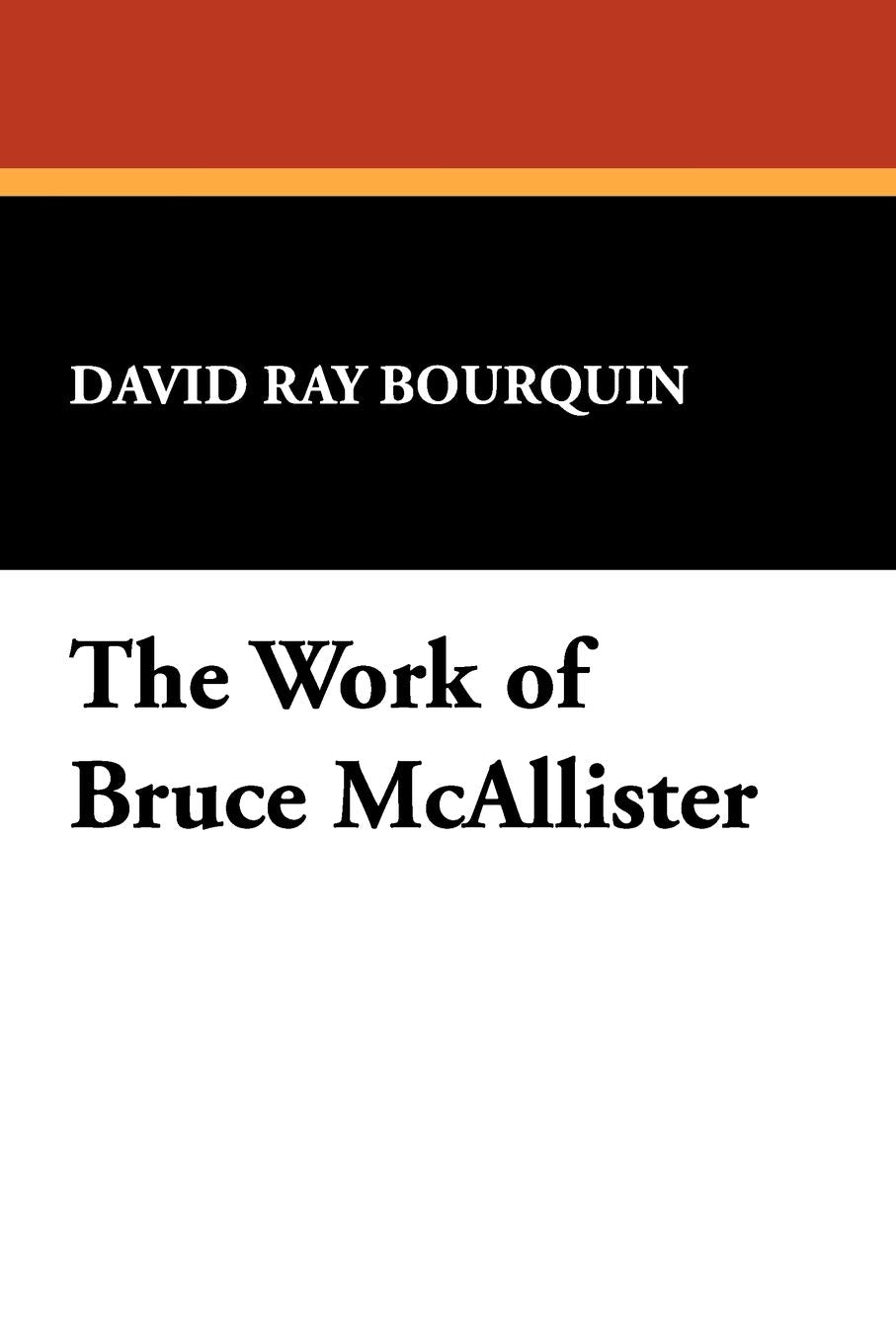 The Work of Bruce McAllister (Bibliographies of Modern Authors; 13),Used
