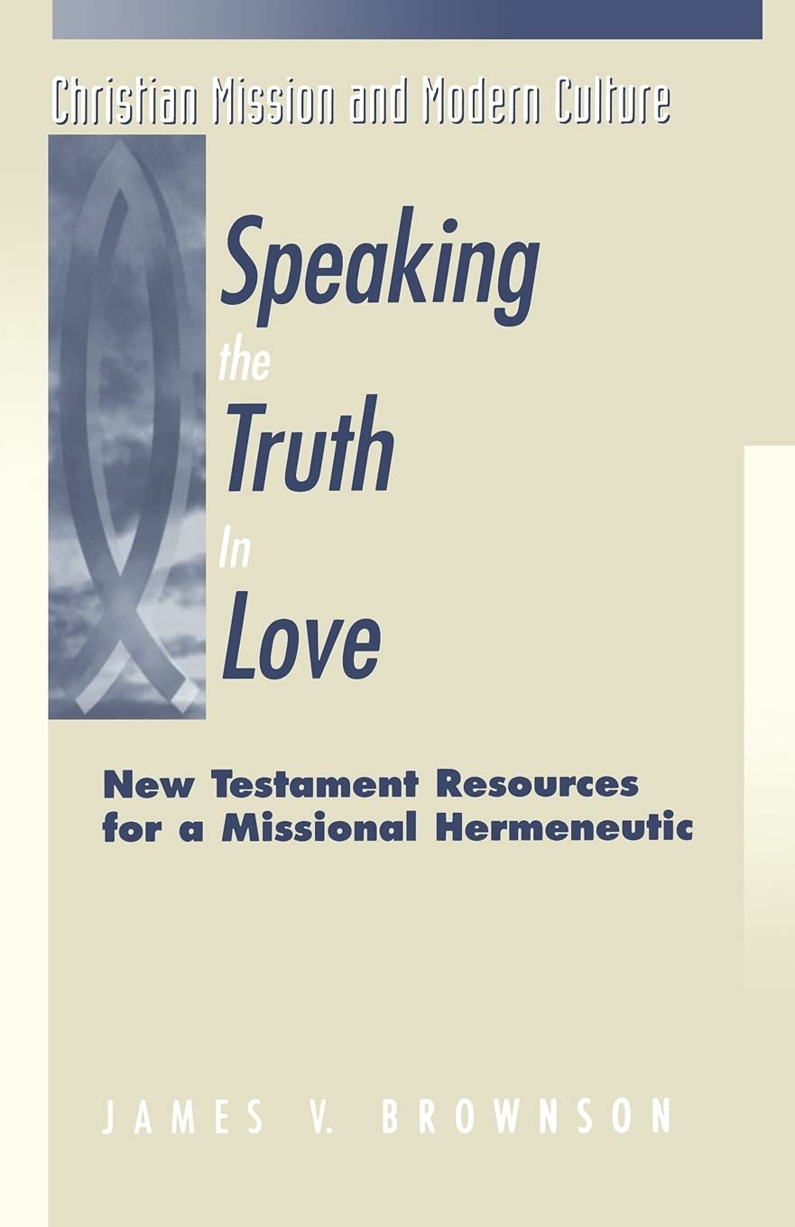 Speaking the Truth in Love: New Testament Resources for a Missional Hermeneutic (Christian Mission & Modern Culture),Used