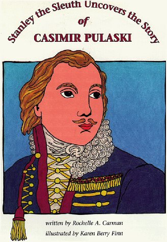 Stanley the Sleuth Uncovers the Story of Casimir Pulaski,New