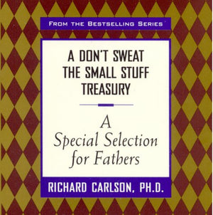A Don't Sweat the Small Stuff Treasury: A Special Selection for Fathers,Used