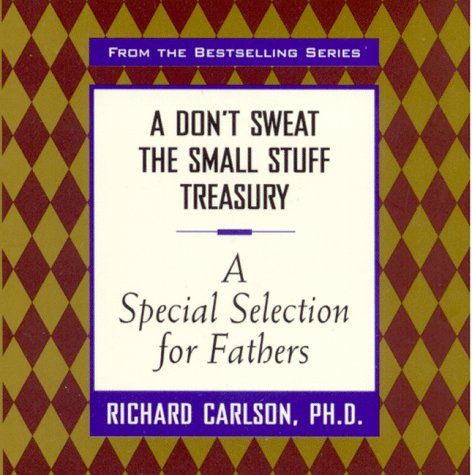 A Don't Sweat the Small Stuff Treasury: A Special Selection for Fathers,Used