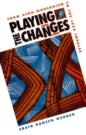 Playing the Changes: From AfroModernism to the Jazz Impulse,Used