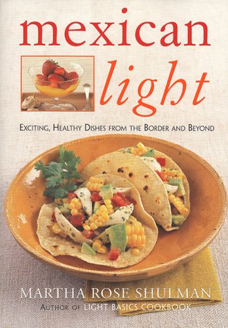 Mexican Light: Exciting, Healthy Dishes From The Border And Beyond