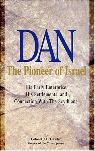 Dan, the pioneer of Israel: With an appendix, Why Dan was not sealed among the 144,000 (Rev. VII.),Used