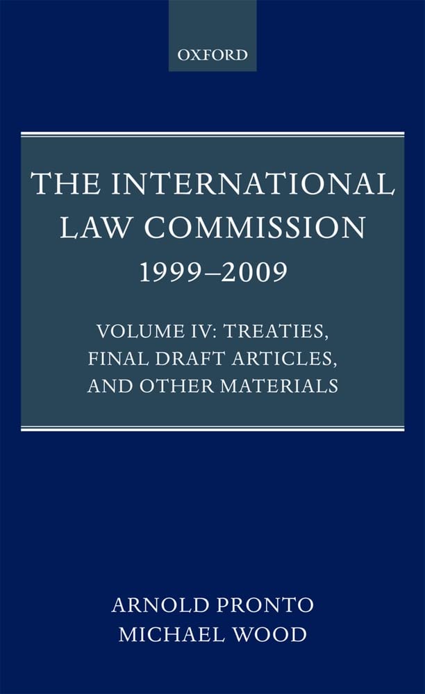 The International Law Commission 19992009: Volume Iv: Treaties, Final Draft Articles And Other Materials