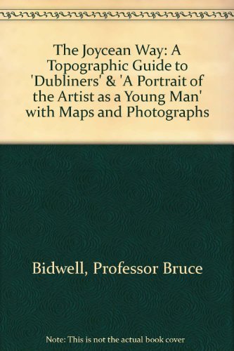 The Joycean Way: A Topographic Guide To Dubliners & A Portrait Of The Artist As A Young Man With Maps And Photographs-used