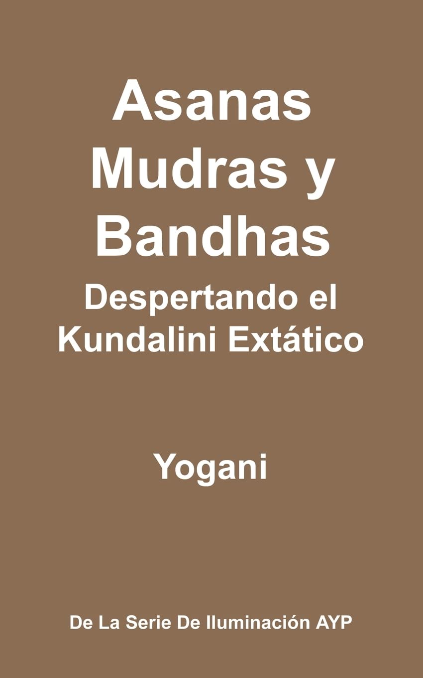 Asanas, Mudras Y Bandhas  Despertando El Kundalini Exttico: (La Serie De Iluminacin Ayp) (Spanish Edition),Used