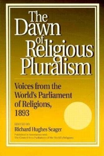 Dawn Of Religious Pluralism: Voices From The World'S Parliament Of Religions, 1893,New