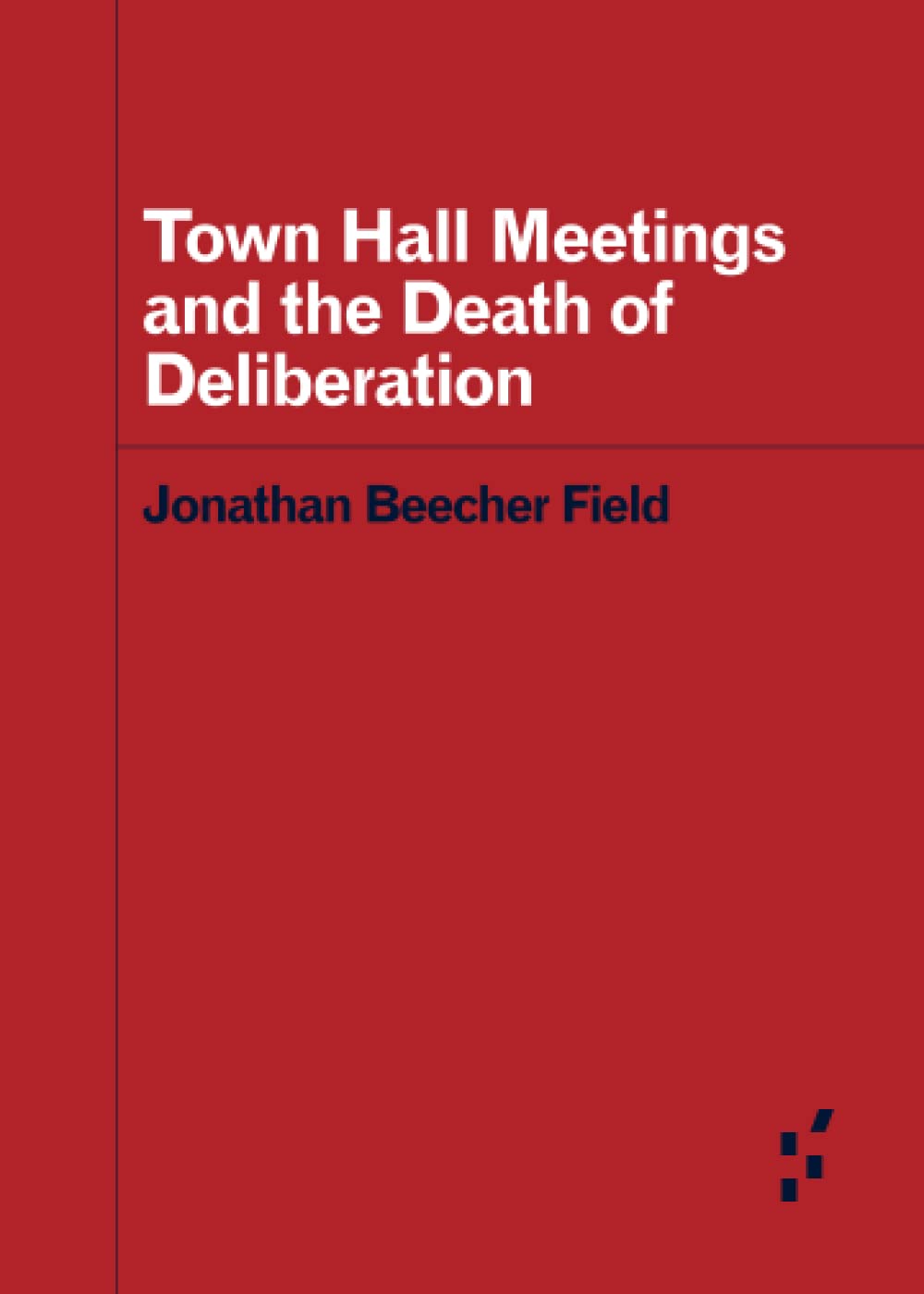 Town Hall Meetings and the Death of Deliberation (Forerunners: Ideas First),Used