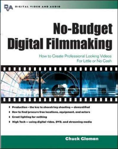 Nobudget Digital Filmmaking : How To Create Professional Looking Video For Little Or No Cash,New