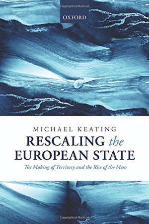 Rescaling the European State: The Making of Territory and the Rise of the Meso,Used