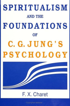 Spiritualism And The Foundations Of C. G. Jung'S Psychology-new