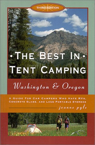 The Best in Tent Camping: Washington & Oregon, 3rd: A Guide to Campers Who Hate RVs, Concrete Slabs, and Loud Portable Stereos,Used