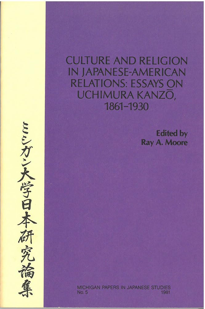 Culture and Religion in JapaneseAmerican Relations: Essays on Uchimura Kanzo, 18611930 (Volume 5) (Michigan Papers in Japanese,Used