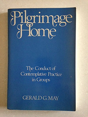 Pilgrimage Home: The Conduct of Contemplative Practice in Groups,Used