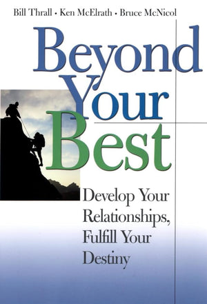 Beyond Your Best: Develop Your Relationships, Fulfill Your Destiny,New
