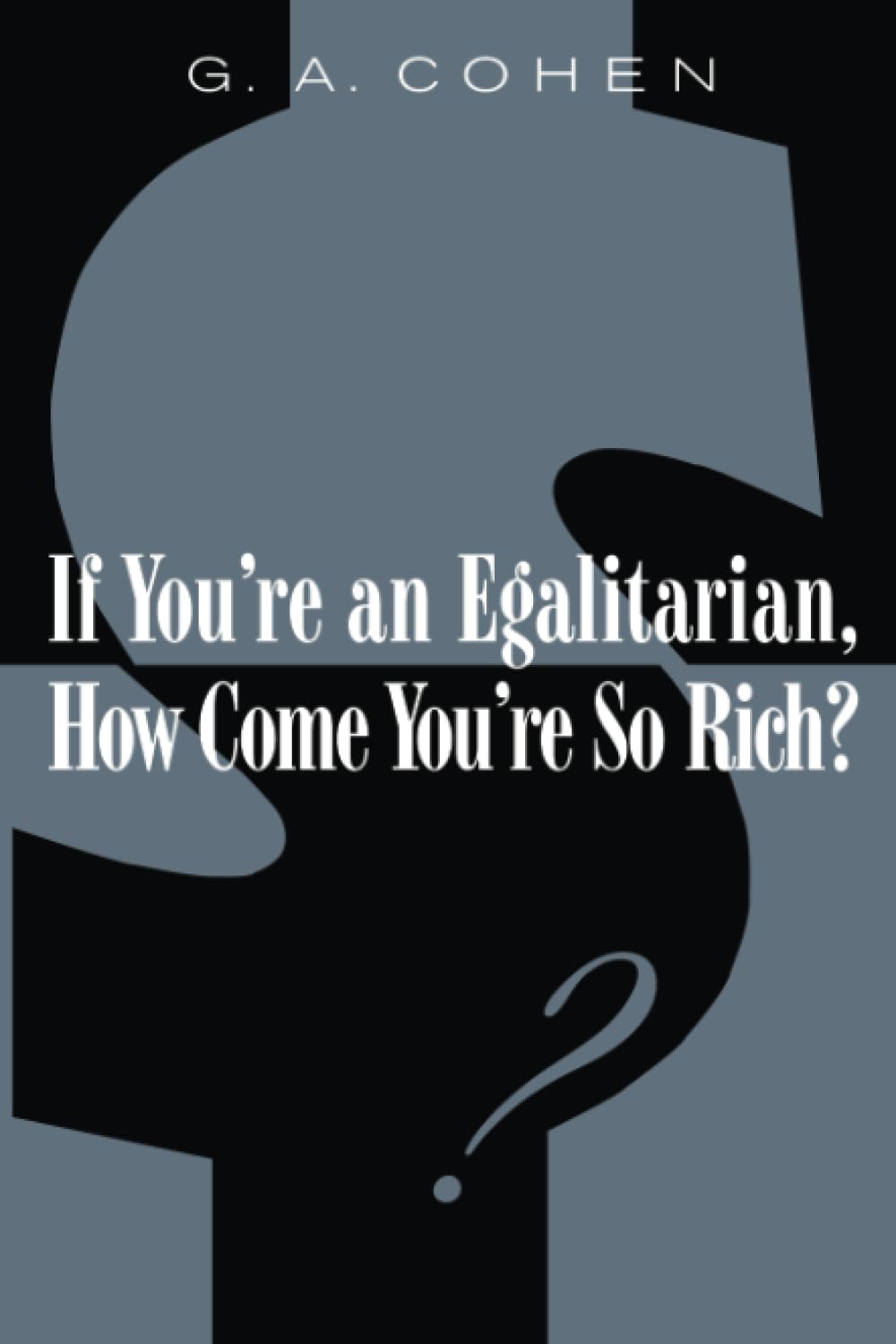 If You'Re An Egalitarian, How Come You'Re So Rich?,New