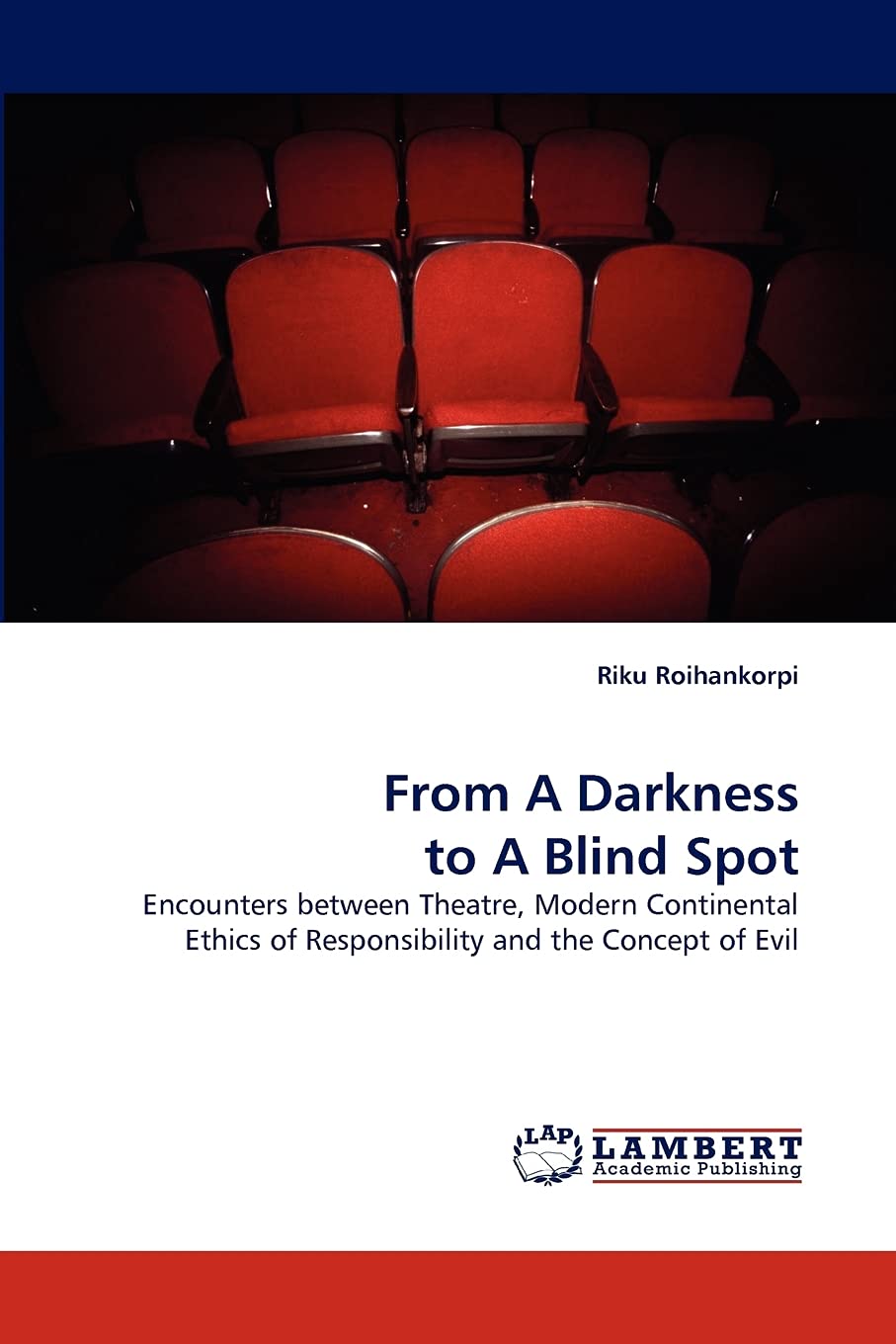 From A Darkness to A Blind Spot: Encounters between Theatre, Modern Continental Ethics of Responsibility and the Concept of Evil,Used