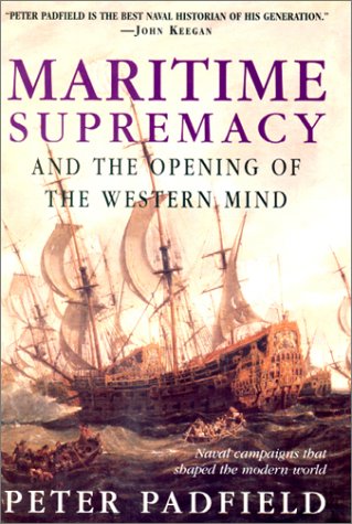 Maritime Supremacy And The Opening Of The Western Mind: Naval Campaigns That Shaped The Modern World
