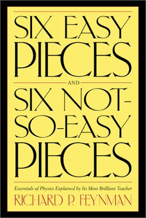 Six Easy Pieces, Six Notsoeasy Pieces: Essentials Of Physics Explained By Its Most Brilliant Teacher