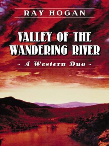 Five Star First Edition Westerns  Valley of the Wandering River: A Western Duo,Used