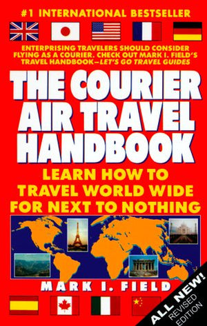 The Courier Air Travel Handbook: Learn How to Travel Worldwide for Next to Nothing (8th ed),New