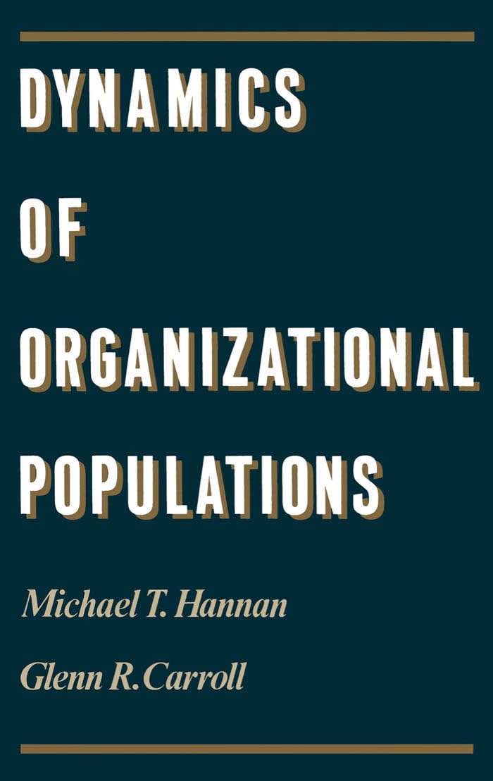 Dynamics of Organizational Populations: Density, Legitimation, and Competition,Used