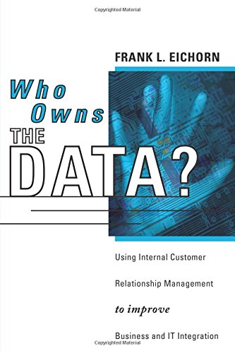 Who Owns the Data? Using Internal Customer Relationship Management to Improve Business and IT Integration,Used