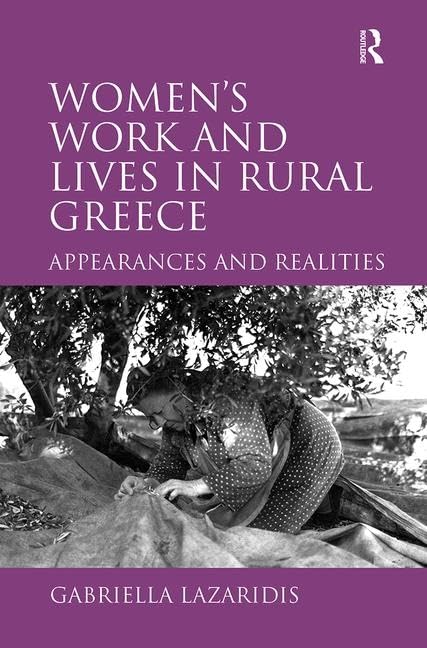 Women's Work and Lives in Rural Greece: Appearances and Realities,Used
