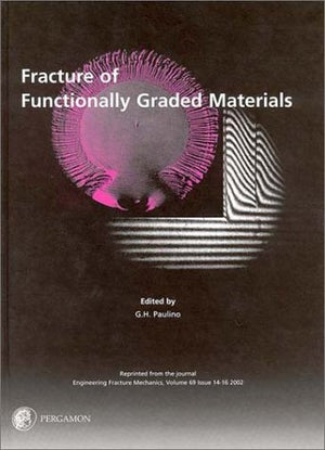 Fracture of Functionally Graded Materials: Reprinted from the Journal Engineering Fracture Mechanics, Volume 69, Issue 1416 , 2,Used