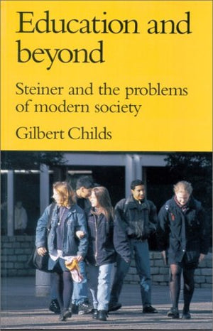 Education And Beyond: Steiner And The Problems Of Modern Society,Used