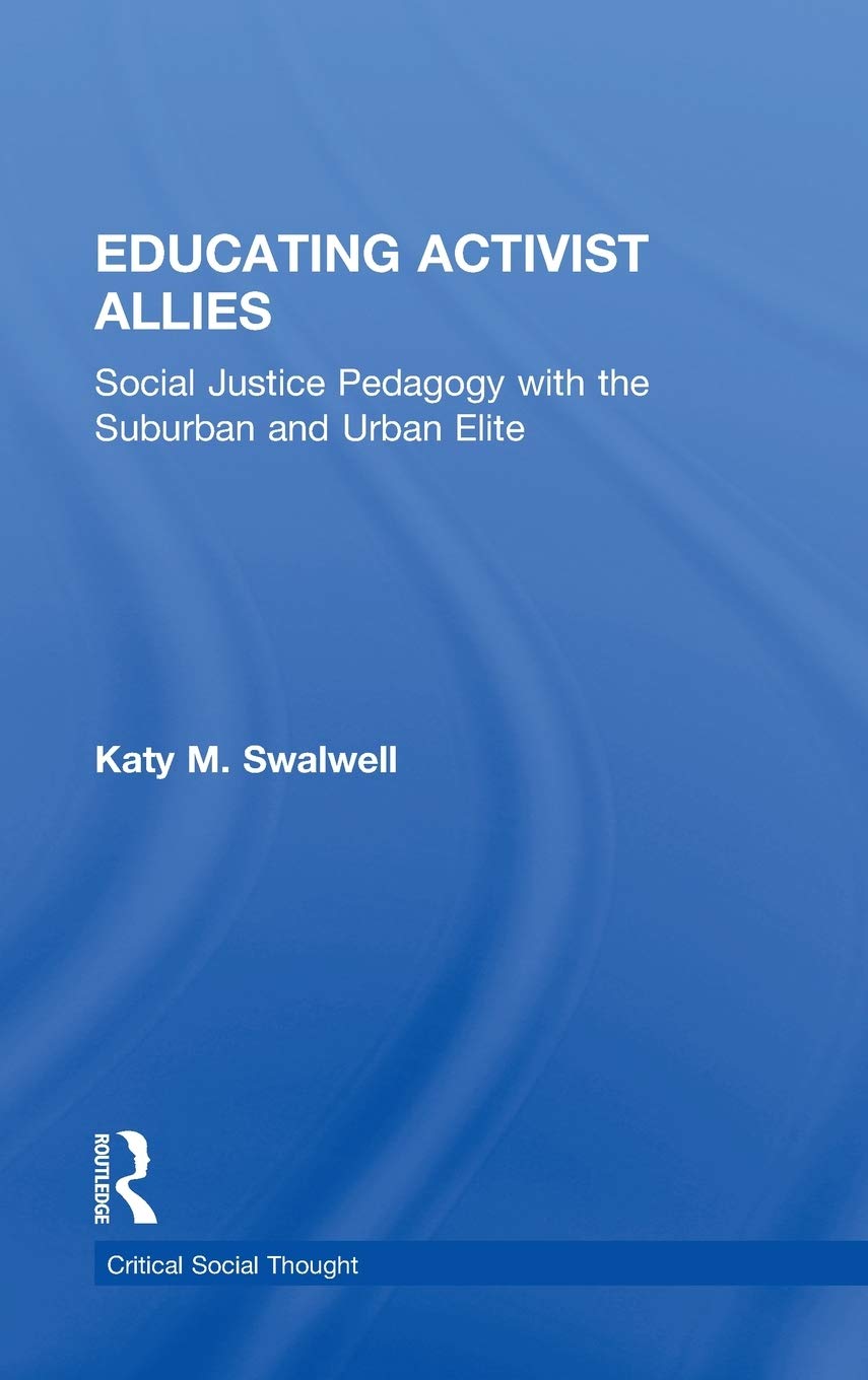 Educating Activist Allies: Social Justice Pedagogy with the Suburban and Urban Elite (Critical Social Thought),Used
