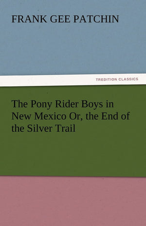 The Pony Rider Boys in New Mexico Or, the End of the Silver Trail,Used