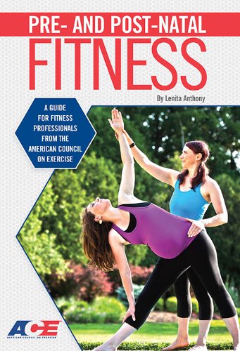 Pre And Postnatal Fitness: A Guide For Fitness Professionals From The American Council On Exercise