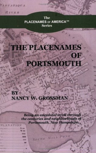The Placenames of Portsmouth: Being an Anecdotal Stroll Through the Centuries And Neighborhoods of Portsmouth, New Hampshire (Th,Used