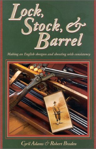 Lock, Stock & Barrel: Making an English Shotgun and Shooting with Consistency,Used