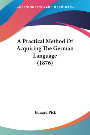 A Practical Method Of Acquiring The German Language (1876),Used