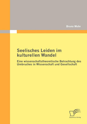 Seelisches Leiden im kulturellen Wandel: Eine wissenschaftstheoretische Betrachtung des Umbruches in Wissenschaft und Gesellscha,Used