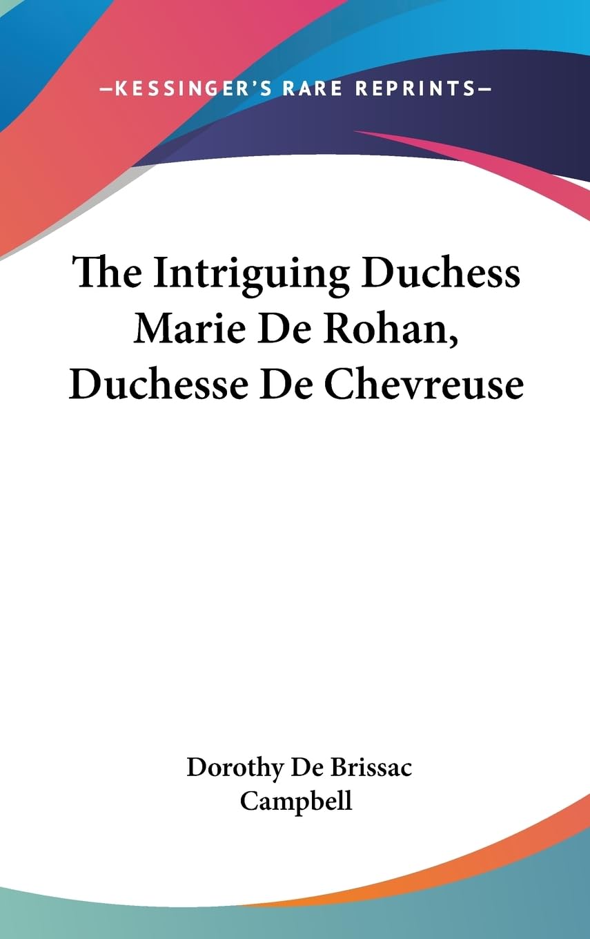 The Intriguing Duchess Marie De Rohan, Duchesse De Chevreuse,New