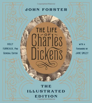 The Life of Charles Dickens: The Illustrated Edition,New